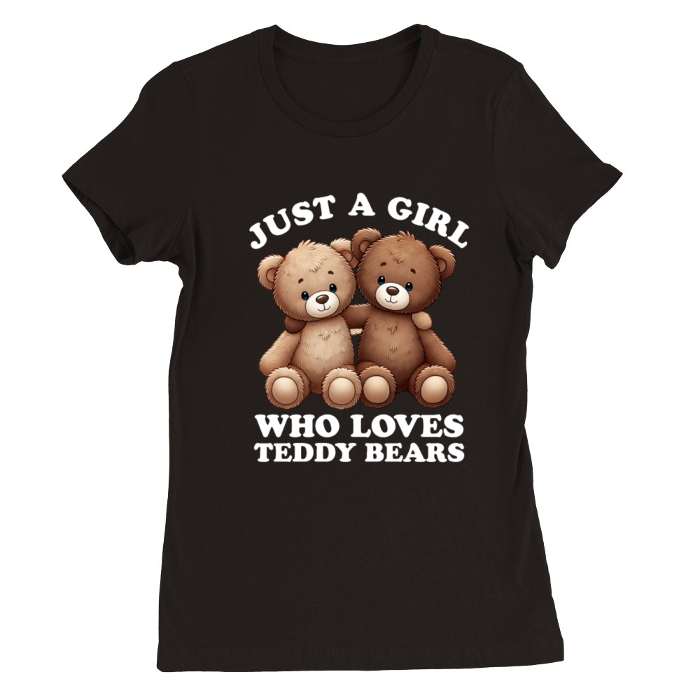 Just a Girl who Loves Teddy Bears Women Teddy Premium Womens Crewneck T-shirt