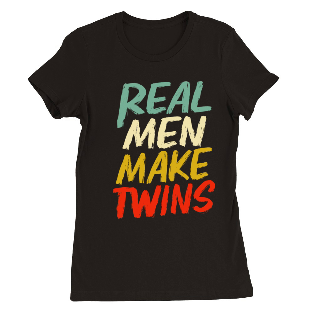 Real Men Make Twins Funny Twin Dad Premium Womens Crewneck T-shirt