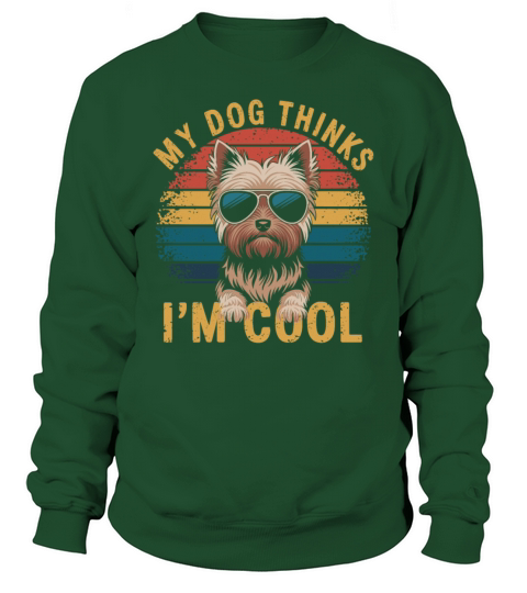 Yorkshire Terrier My Dog Thinks Im Cool Yorkie Sweatshirt Unisex