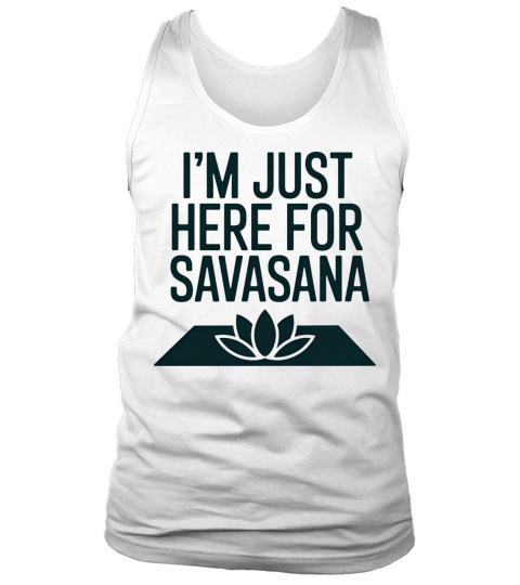 Im Just Here For Savasana Funny Yoga Meditation Tank Top Unisex