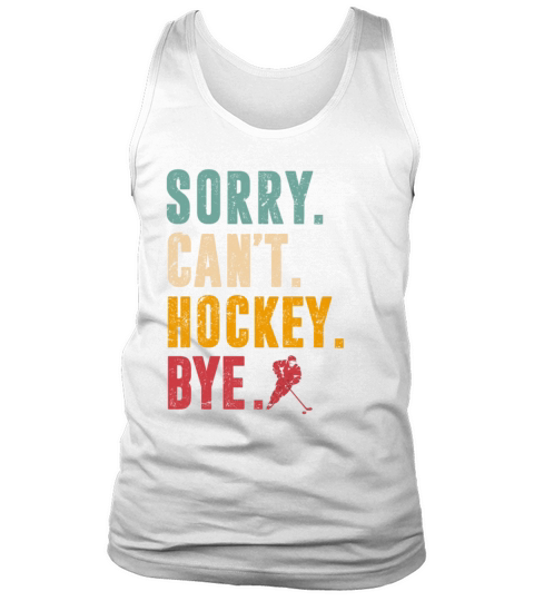 Sorry Cant Hockey Bye Vintage Retro Hockey Player Tank Top Unisex