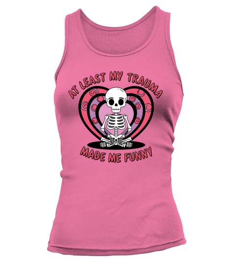 At Least My Trauma Made Me Funny Skeleton Tee Tank top Woman
