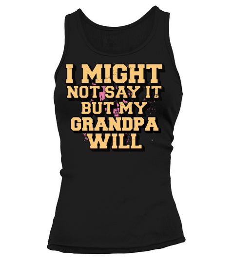 I Might Not Say It But My Grandpa Will Tank top Woman