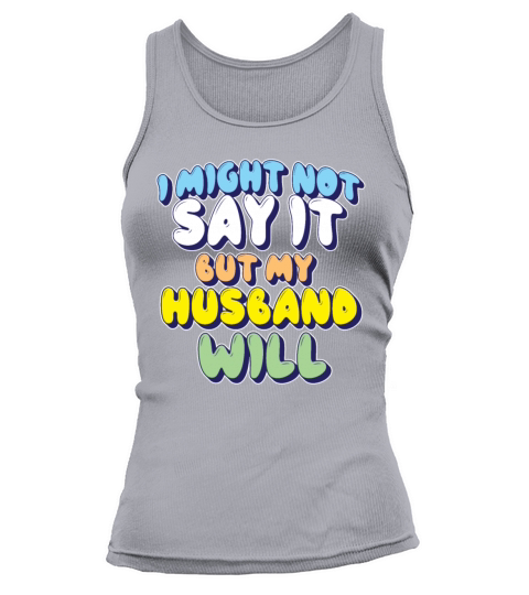 I Might Not Say It But My Husband Will Tank top Woman