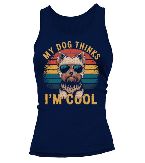 Yorkshire Terrier My Dog Thinks Im Cool Yorkie Tank top Woman