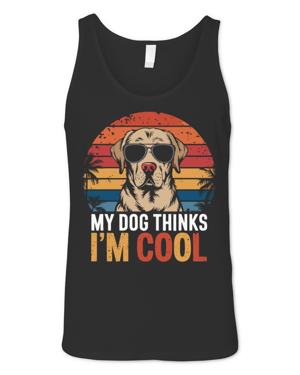 Labrador Retriever My Dog Thinks Im Cool Unisex Jersey Tank