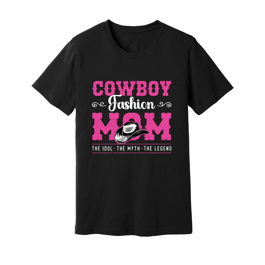 Cowboy Fashion Mom The Idol The Myth The Cowgirl Unisex Jersey Tee