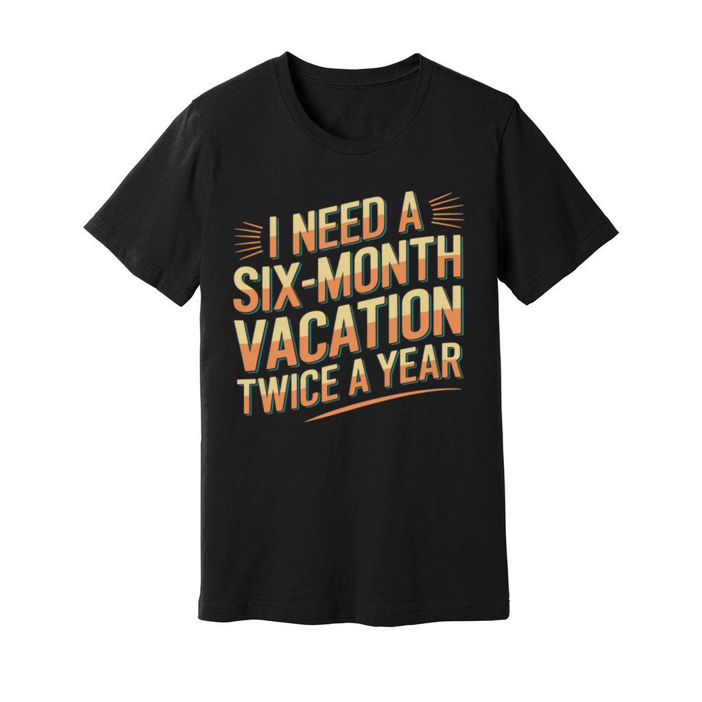 Six Months Vacation Vintage Retro T-Shirt Design Unisex Jersey Tee