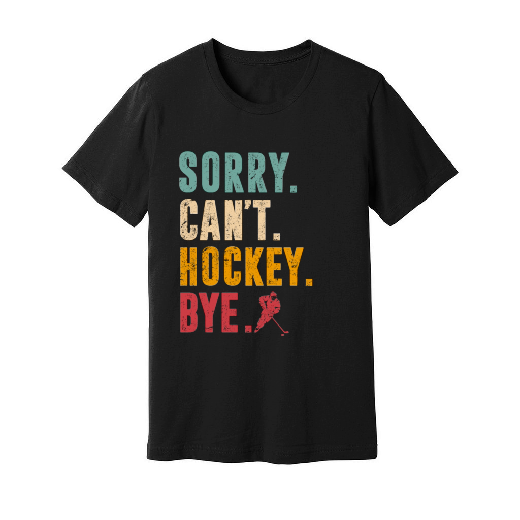 Sorry Cant Hockey Bye Vintage Retro Hockey Player Unisex Jersey Tee
