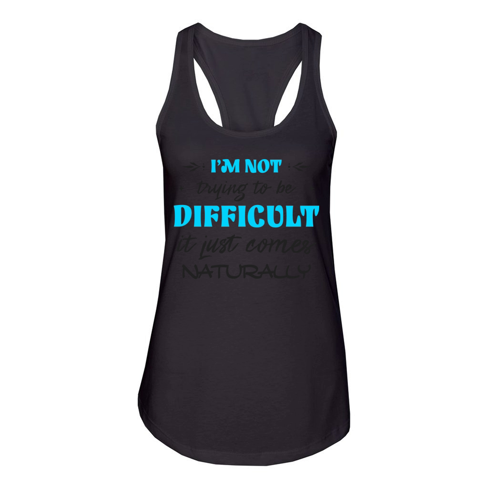 Im Not Trying To Be Difficult Funny Saying Women's Racerback Tank
