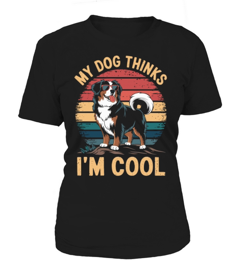 Benese Mountain Dog My Dog Thinks Im Cool Women's T-Shirt