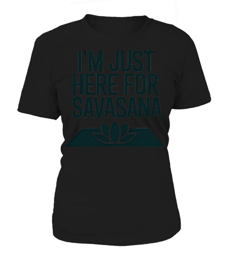 Im Just Here For Savasana Funny Yoga Meditation Women's T-Shirt