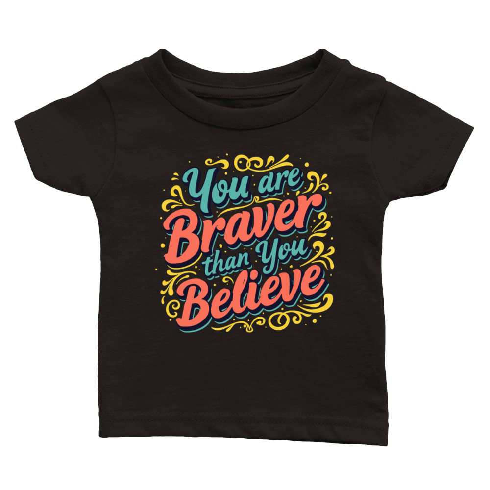 You Are Braver Bold Typography V 5 Classic Baby Crewneck T-shirt