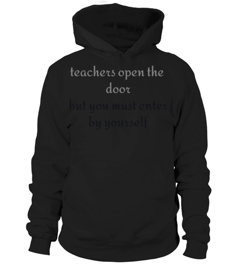 Teachers open the door but you must enter by your Hoodie Unisex