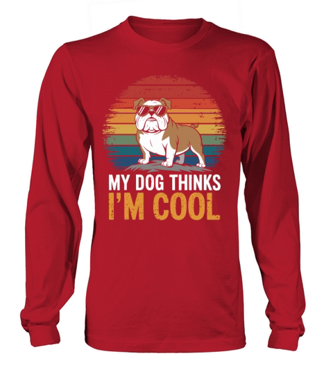 Bulldog My Dog Thinks Im Cool Long sleeved Unisex
