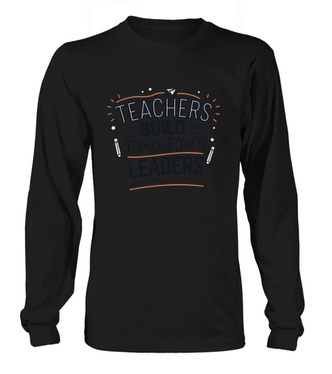 quotes Teachers Build tomorrows leaders Long sleeved Unisex