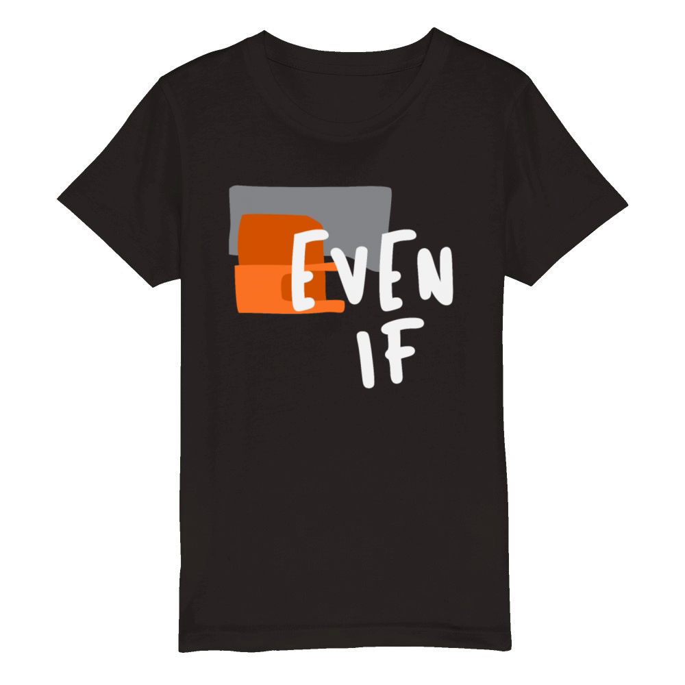 Even If - Bold Christian Faith Quote Organic Kids Crewneck T-shirt