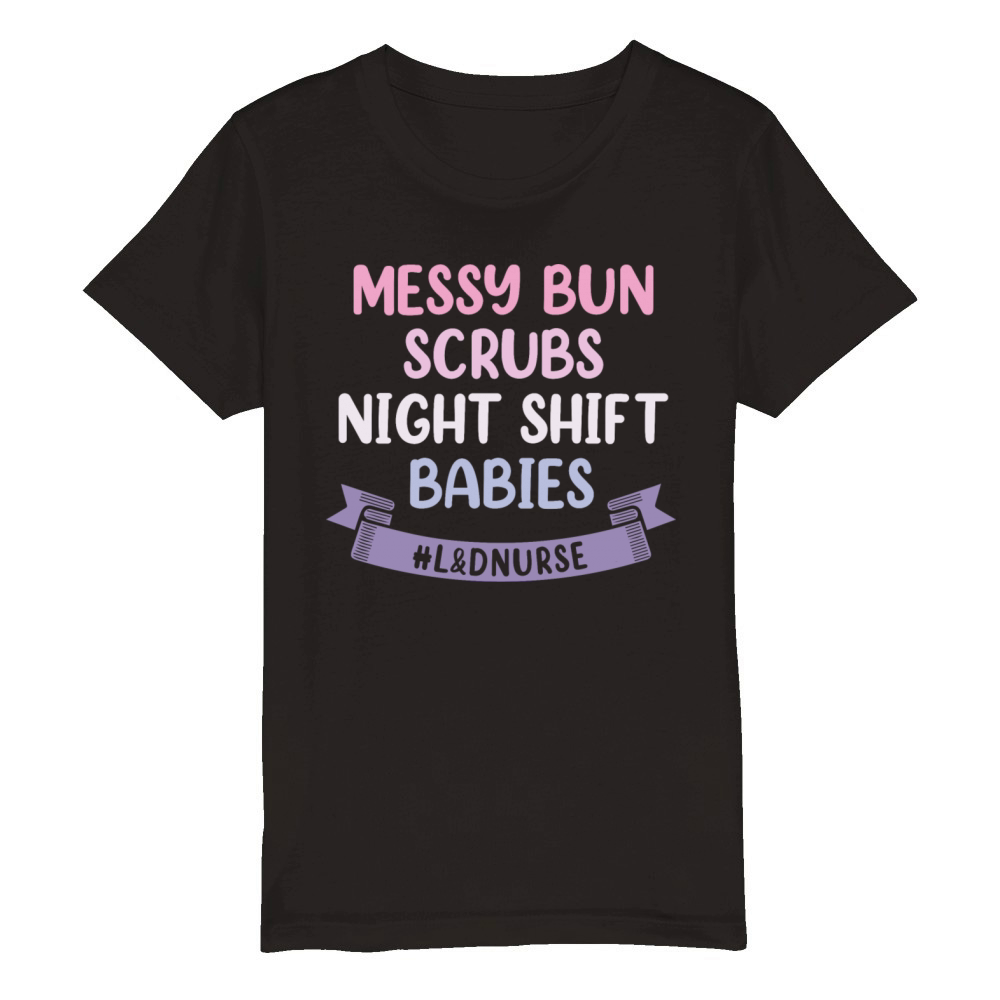 Funny Night Shift Nursing Labor And Delivery Nurse Organic Kids Crewneck T-shirt