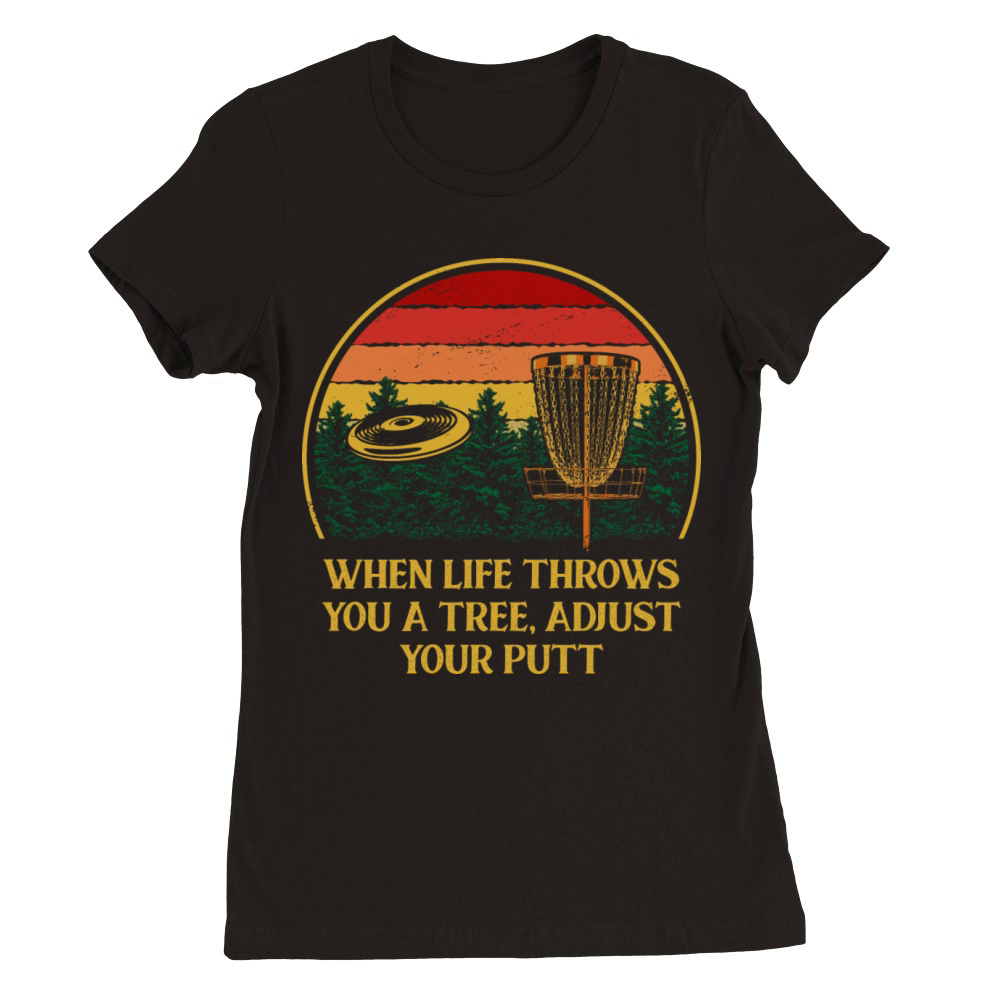 Adjust Your Putt Disc Golf Motivational Quote Golf Premium Womens Crewneck T-shirt