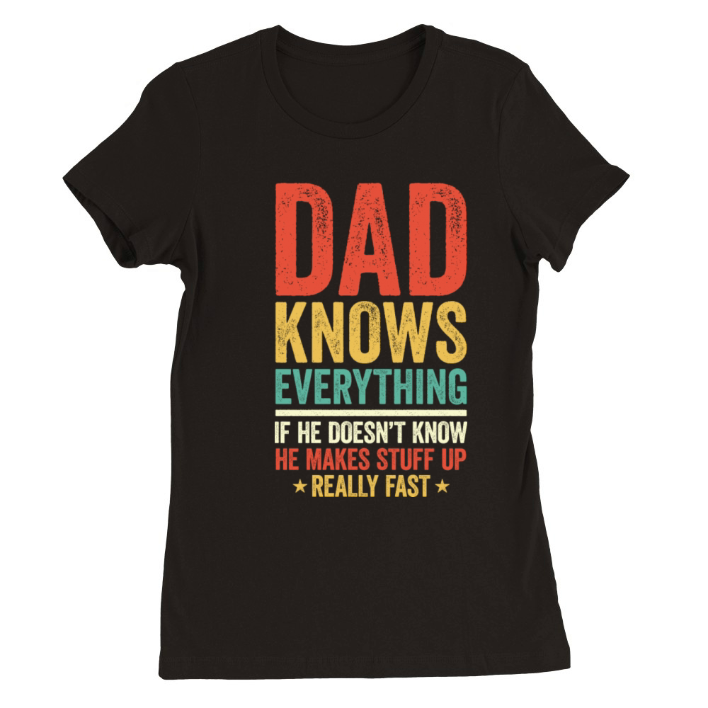 Dad Knows Everything Vintage For Father s Day Premium Womens Crewneck T-shirt