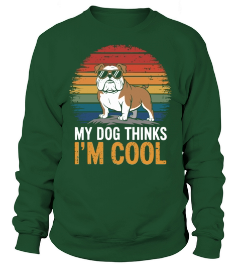 Bulldog My Dog Thinks Im Cool Sweatshirt Unisex