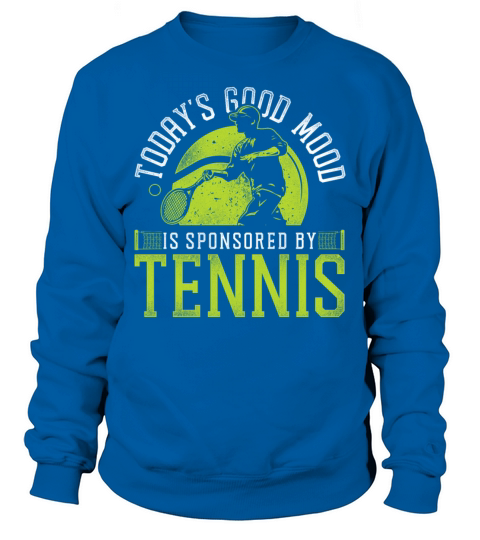 Funny Tennis Player Racket Todays Sweatshirt Unisex