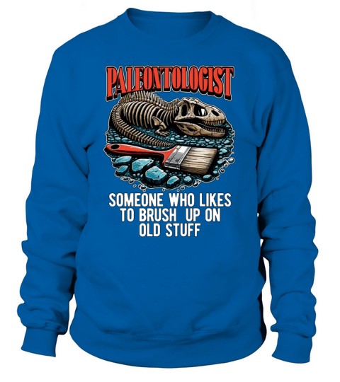 Paleontologist Someone Who Likes Fossil Hunting Sweatshirt Unisex