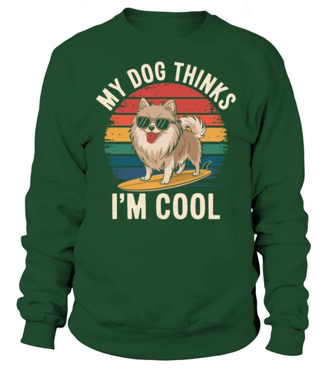 Pomeranian Dog My Dog Thinks Im Cool Sweatshirt Unisex