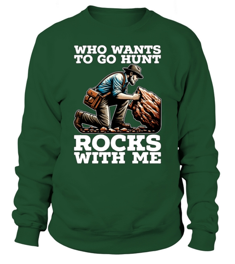 Rockhounding Who Wants To Go Hunt Rocks Geologist Sweatshirt Unisex