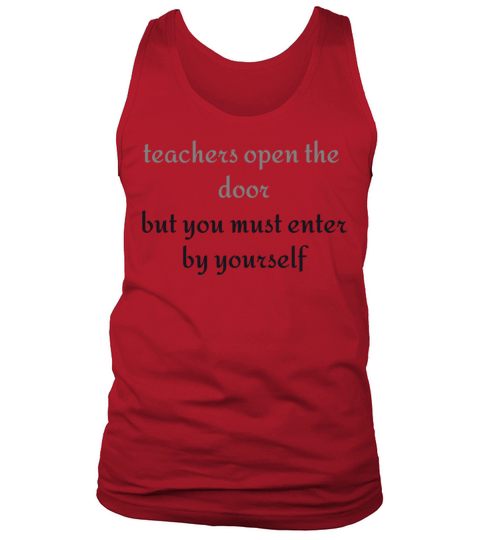 Teachers open the door but you must enter by your Tank Top Unisex