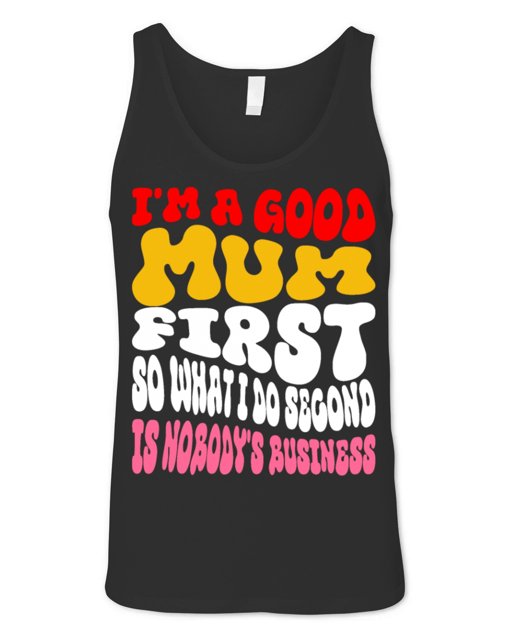 Im a good mum first so what I do second is nobody Unisex Jersey Tank