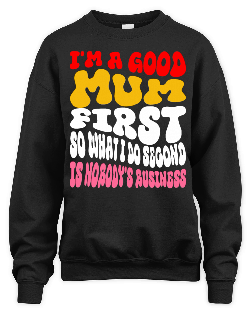 Im a good mum first so what I do second is nobody Unisex Premium Crewneck Sweatshirt