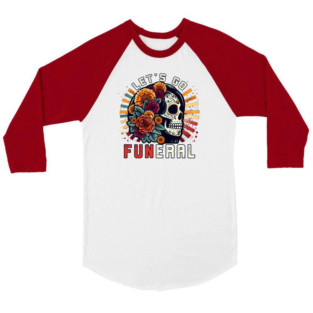 Lets Go Funeral Celebrate Dia De Los Muertos Pun Unisex ¾ sleeve Raglan T-shirt