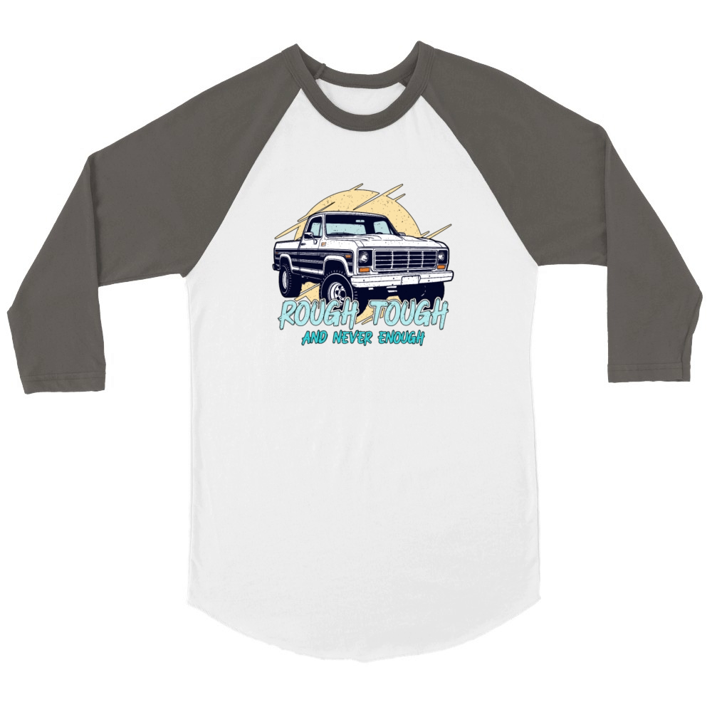 Pickup Truck Rough Tough And Never Enough Drivers Unisex ¾ sleeve Raglan T-shirt