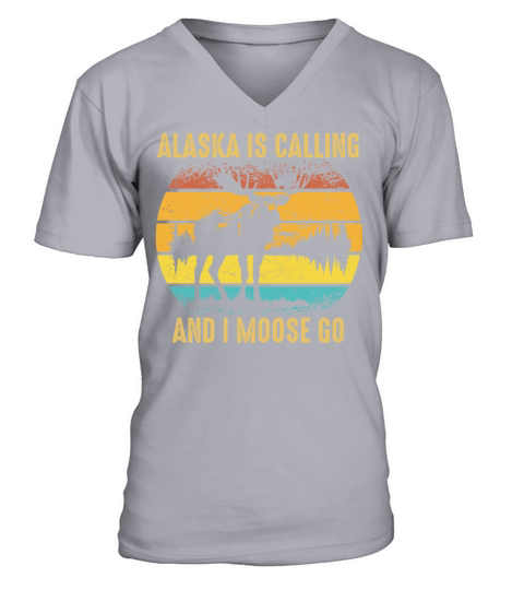 Alaska Is Calling And I Moose Go Fun Adventure V-Neck T-shirt