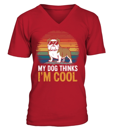 Bulldog My Dog Thinks Im Cool V-Neck T-shirt