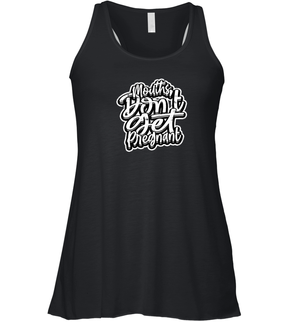 Mouths Dont Get Pregnant - Funny Women's Flowy Tank Top