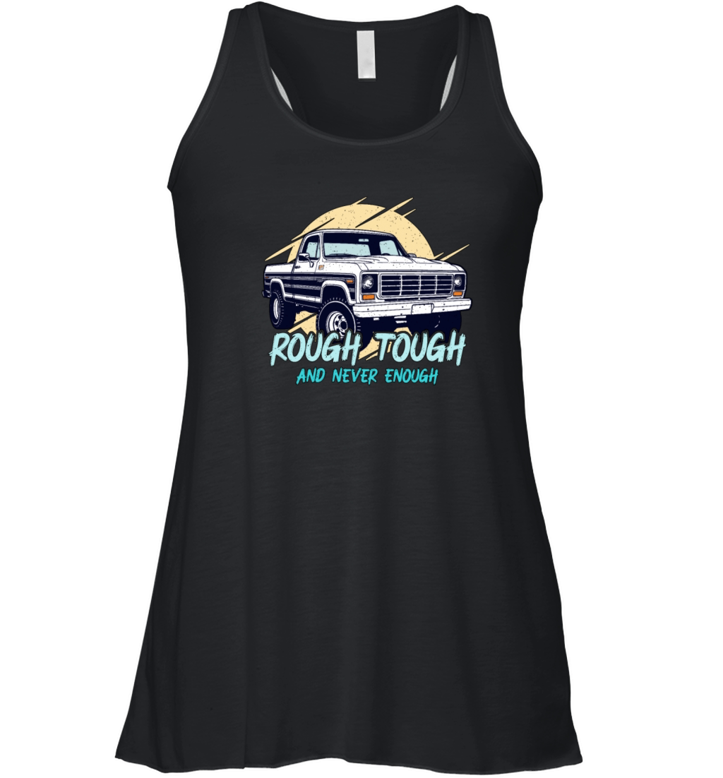 Pickup Truck Rough Tough And Never Enough Drivers Women's Flowy Tank Top