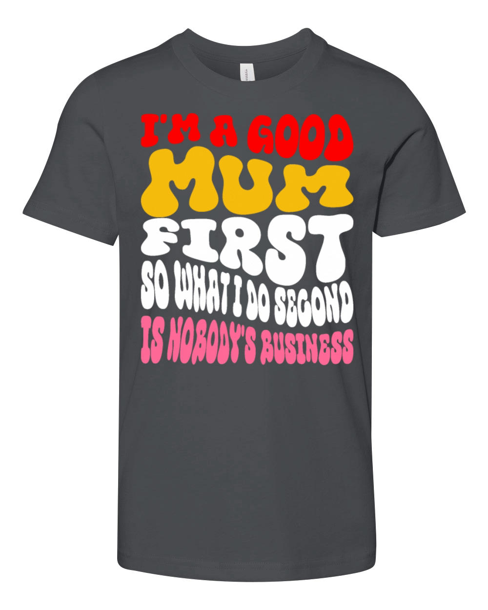 Im a good mum first so what I do second is nobody Youth Unisex Jersey Tee