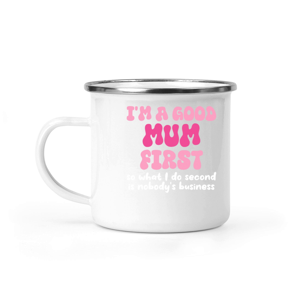 Im a good mum first so what I do second is nobody Camping Mug