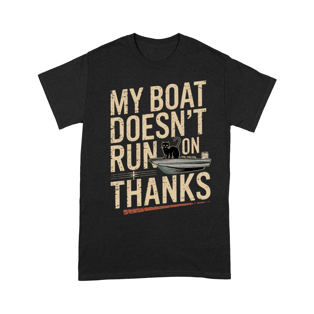 My Boat Doesn’t Run on Thanks Cat Boating Humor Comfort T-shirt