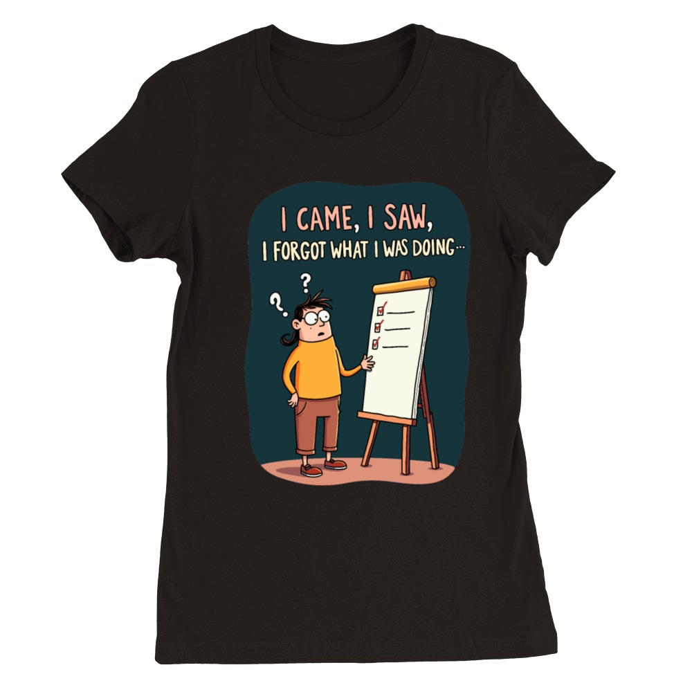 I Came I Saw I Forgot - Funny Forgetfulness Humor Premium Womens Crewneck T-shirt