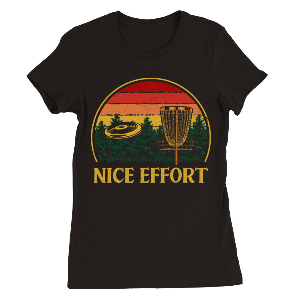 Nice Effort Funny Disc Golf Humor Golfer Sarcastic Premium Womens Crewneck T-shirt