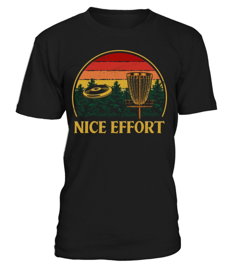 Nice Effort Funny Disc Golf Humor Golfer Sarcastic T-Shirt Unisex
