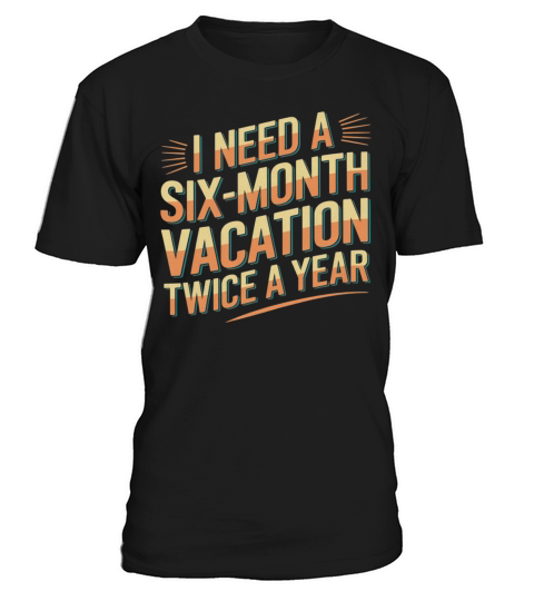 Six Months Vacation Vintage Retro T-Shirt Design T-Shirt Unisex