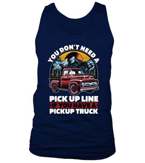Pickup Truck You Dont Need A Pick Up Line Trucker Tank Top Unisex