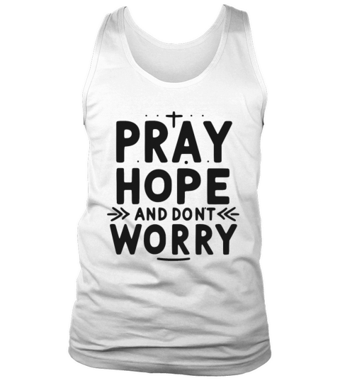 Pray Hope and Don’t Worry Tank Top Unisex