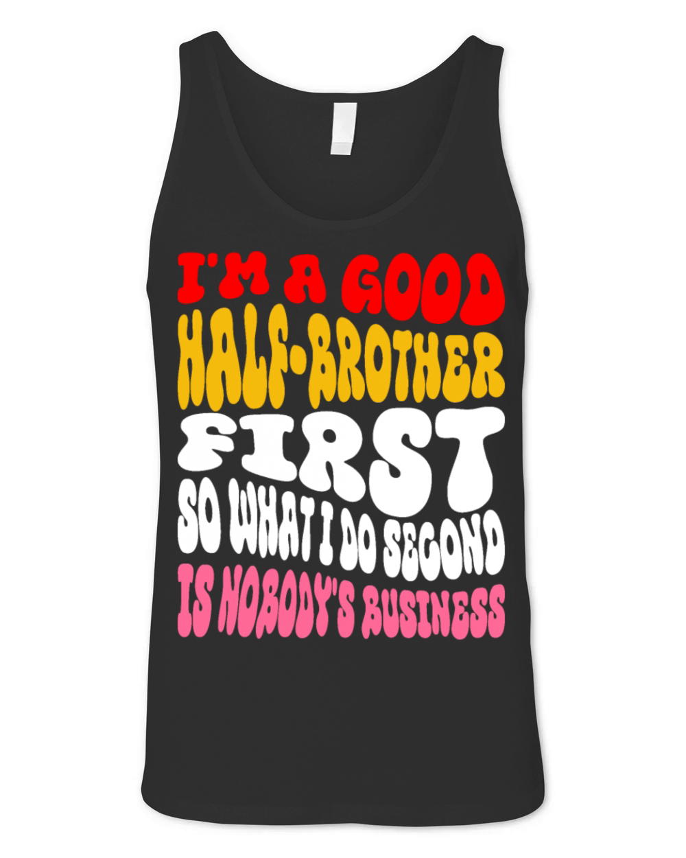 Im a good half-brother first so what I do second Unisex Jersey Tank