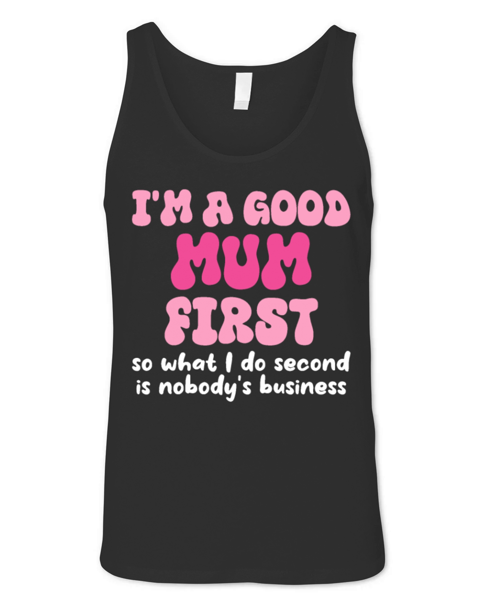 Im a good mum first so what I do second is nobody Unisex Jersey Tank