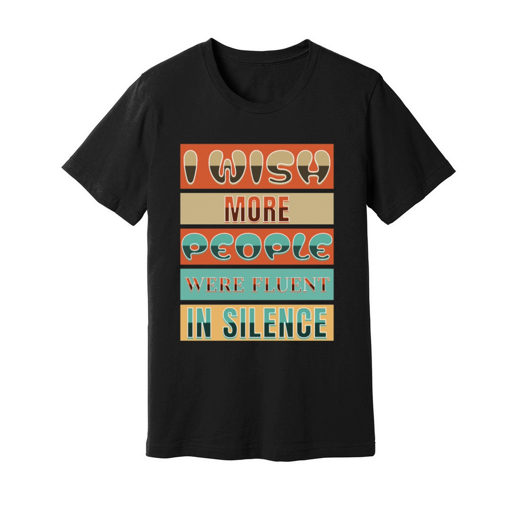 I Wish More People Were Fluent In Silence Unisex Jersey Tee